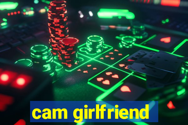 cam girlfriend